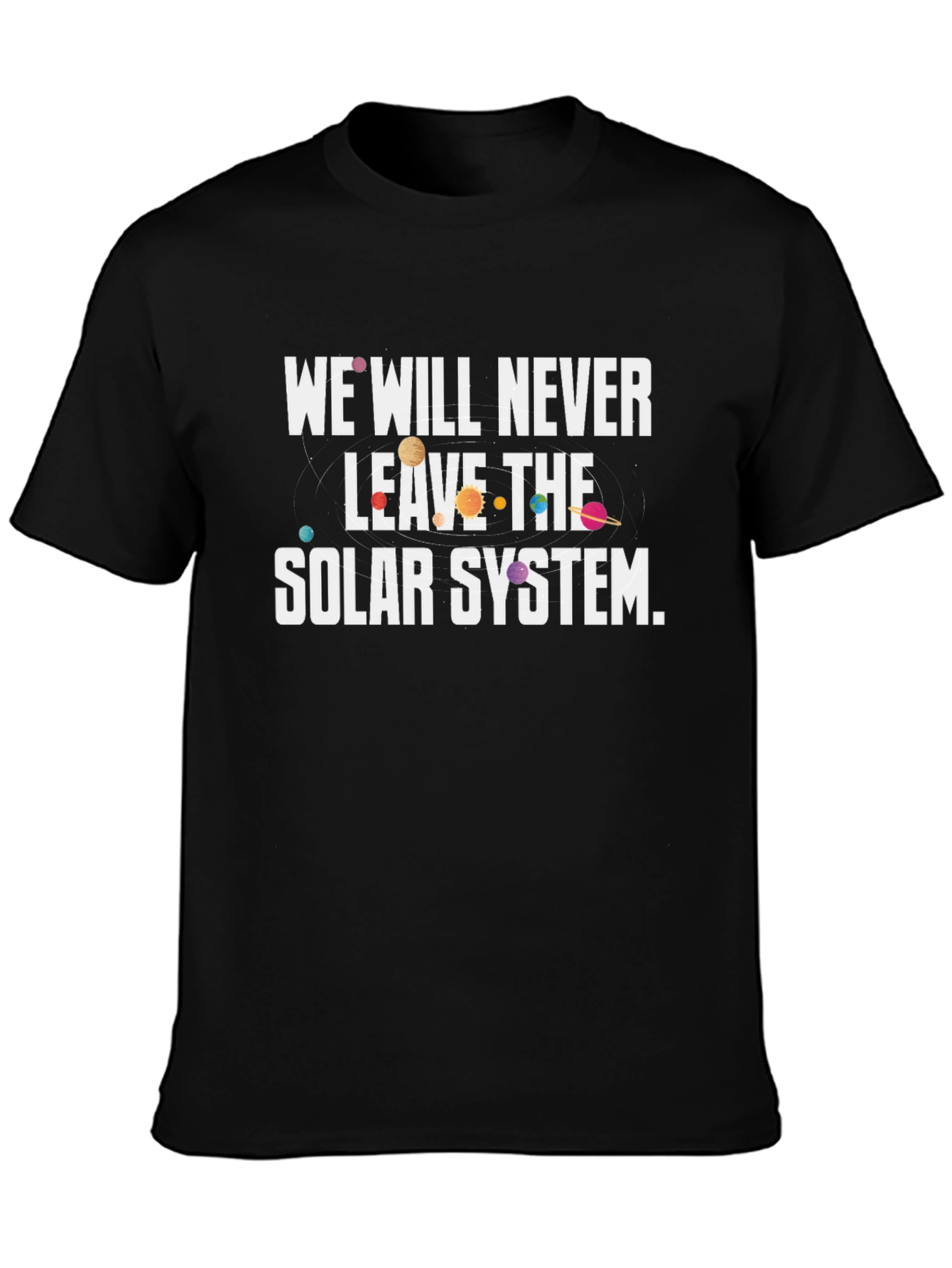 We Will Never Leave The Solar System Graphic Tee