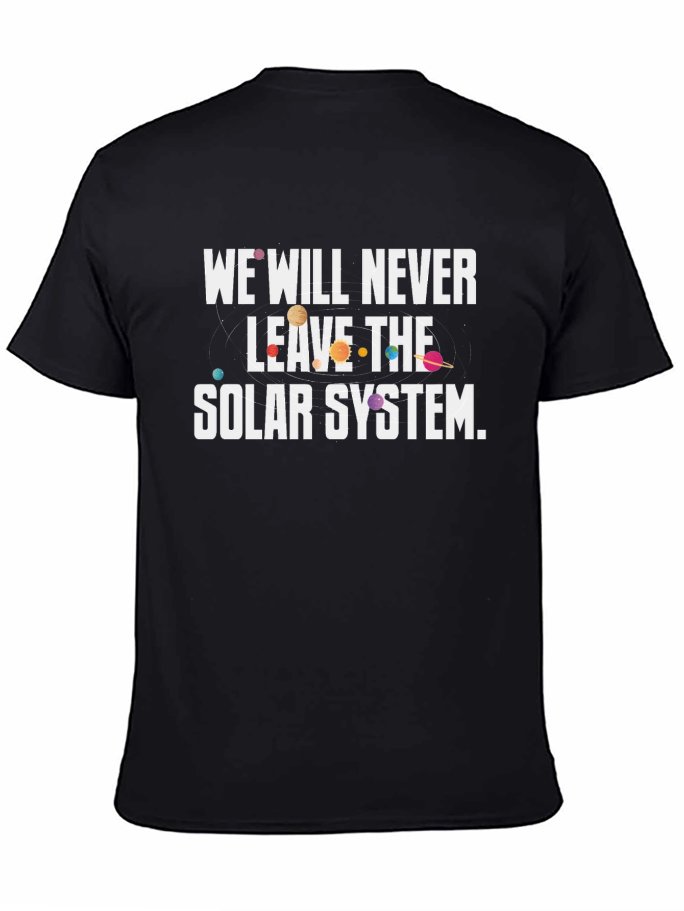 We Will Never Leave The Solar System Graphic Tee