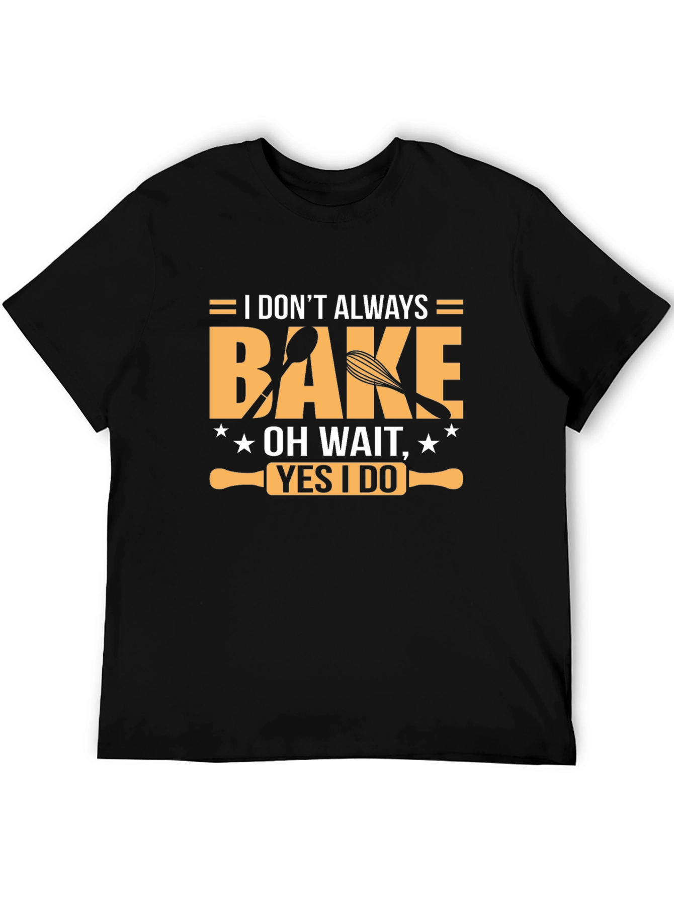 I Dont Always Bake T-Shirt - Funny Baking Tee