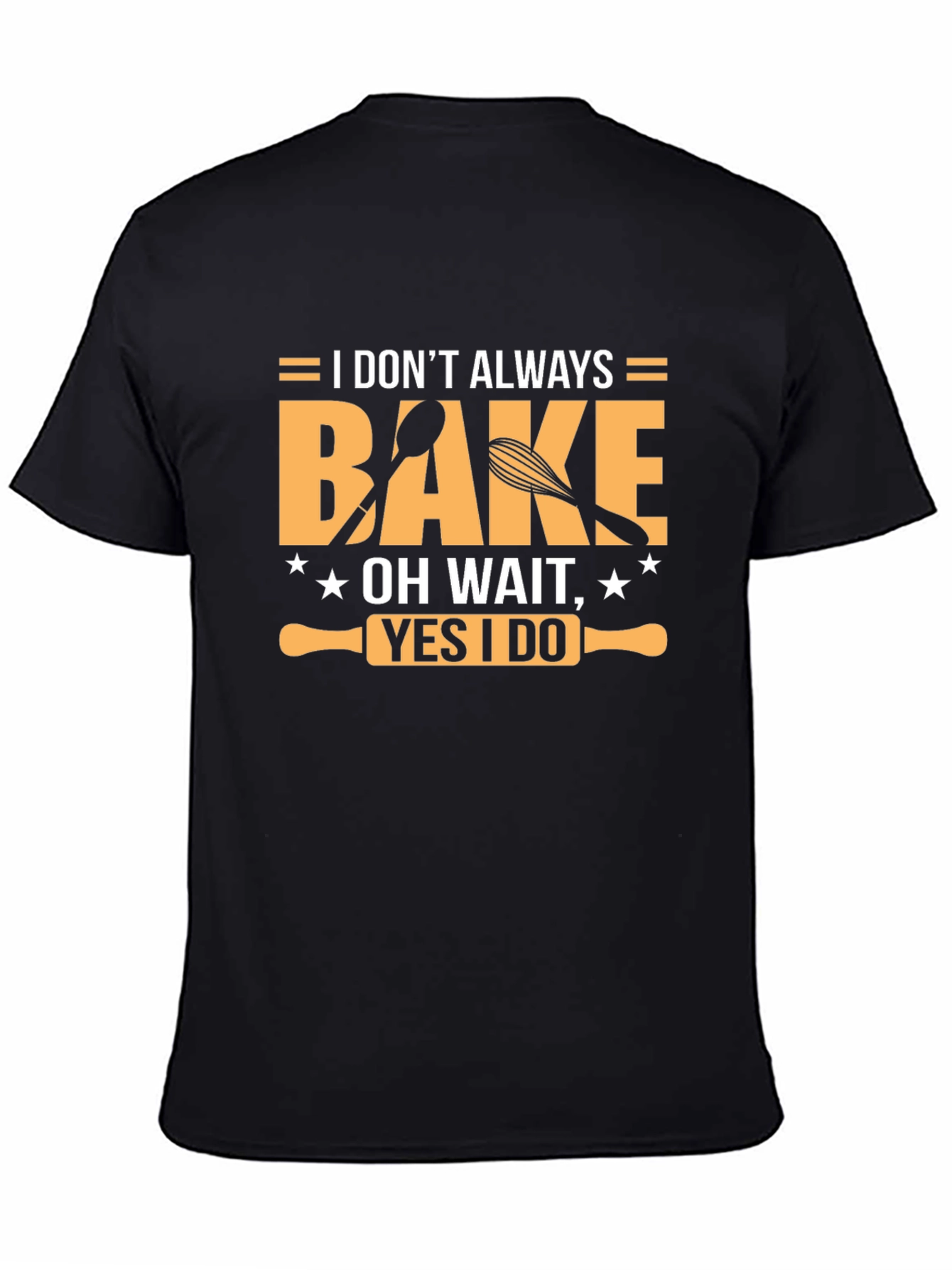 I Dont Always Bake T-Shirt - Funny Baking Tee