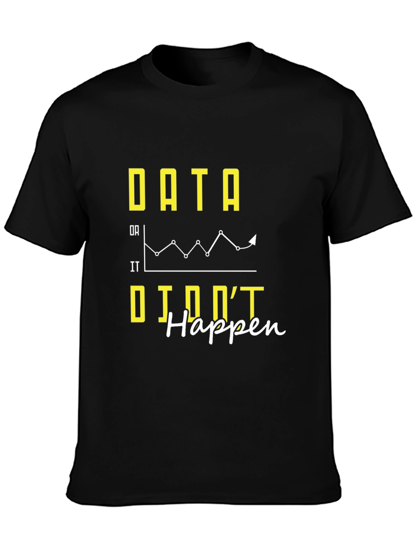 Data If It Didnt Happen Graphic Tee