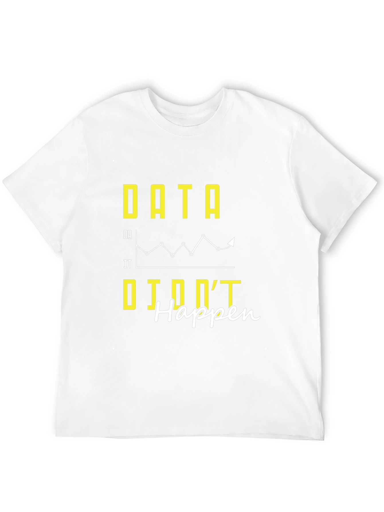 Data If It Didnt Happen Graphic Tee