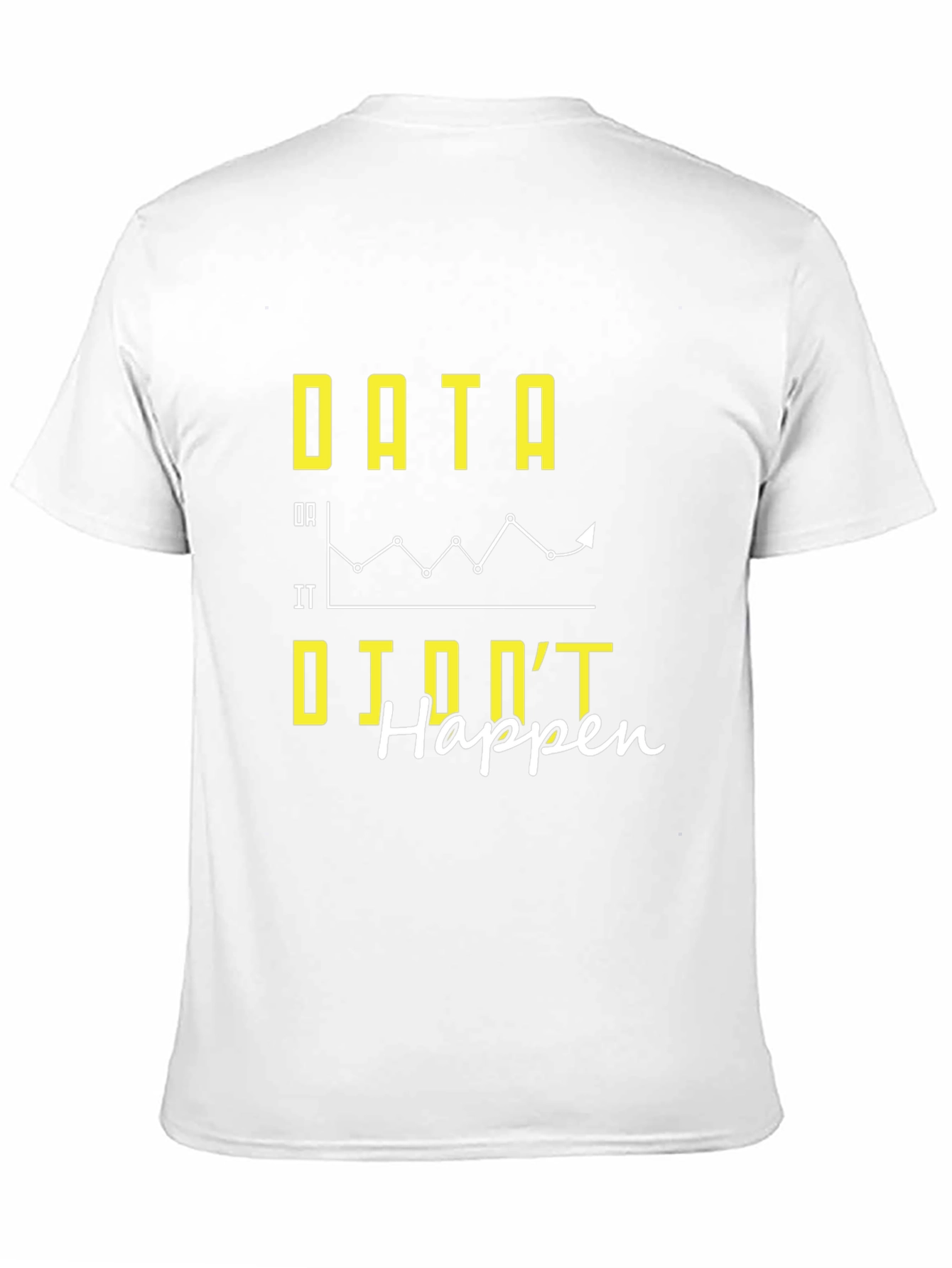Data If It Didnt Happen Graphic Tee