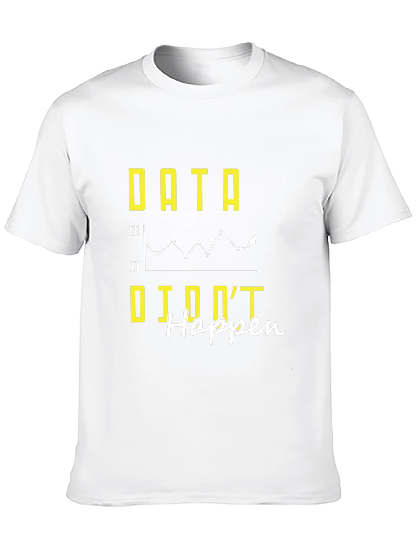 Data If It Didnt Happen Graphic Tee