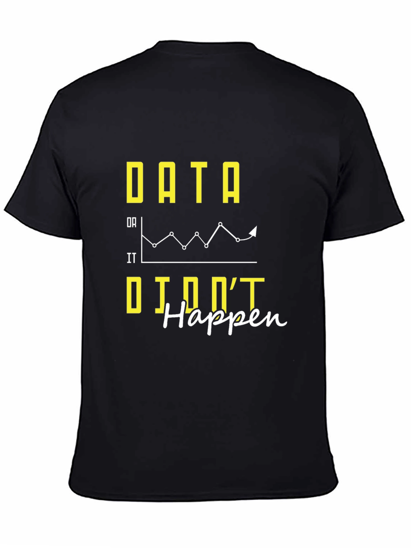 Data If It Didnt Happen Graphic Tee