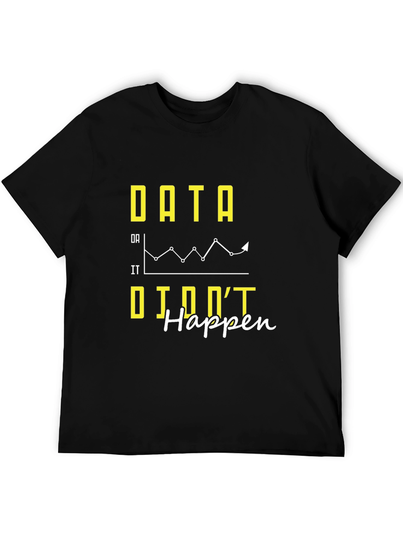Data If It Didnt Happen Graphic Tee