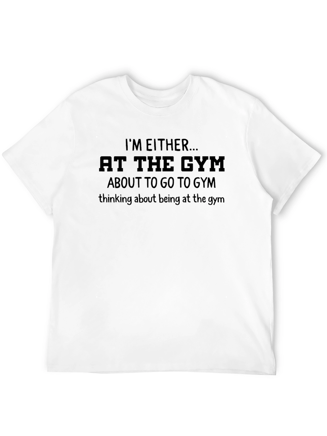 Gym Obsessed T-Shirt: Im Either at The Gym... Design