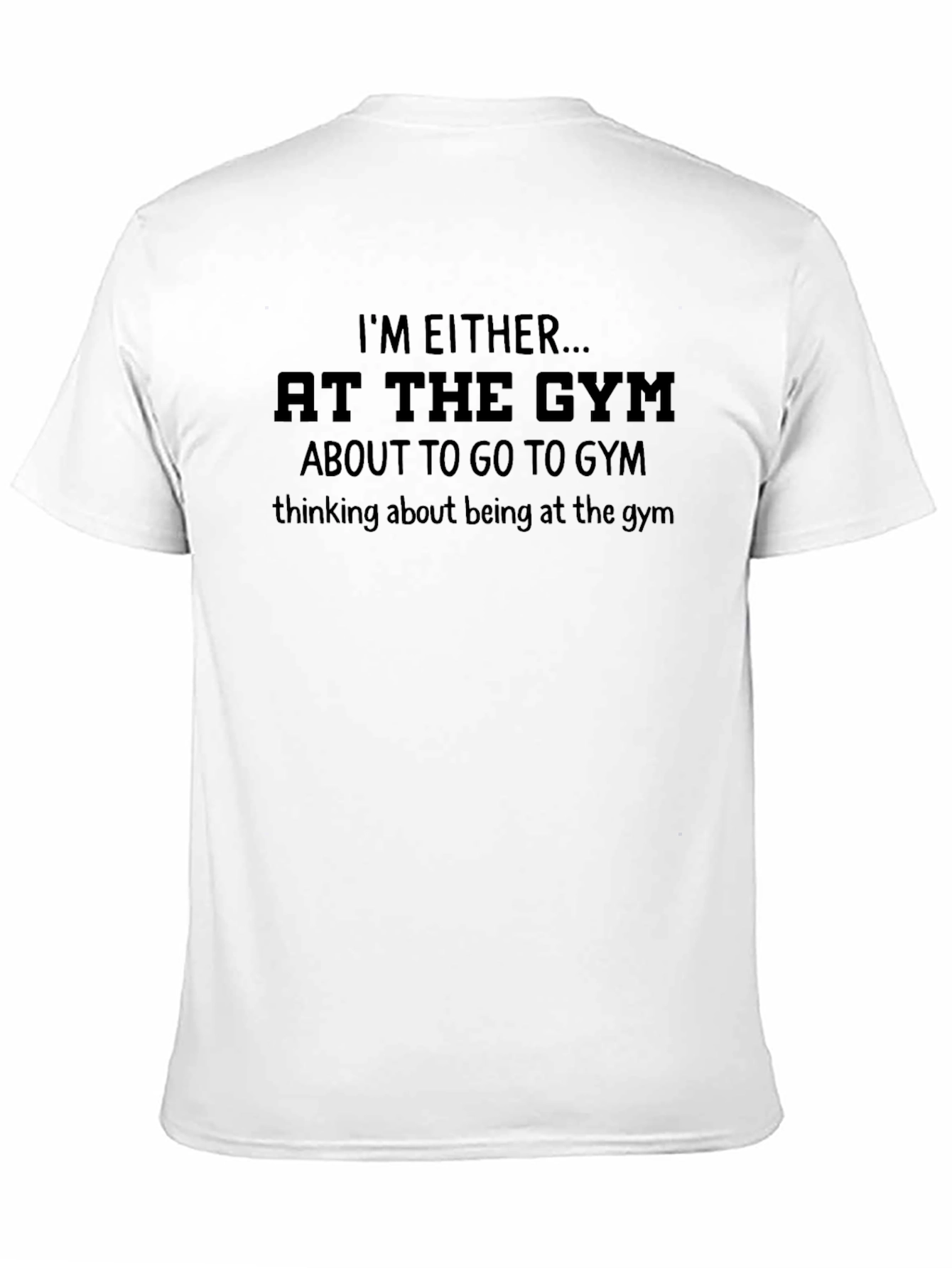 Gym Obsessed T-Shirt: Im Either at The Gym... Design