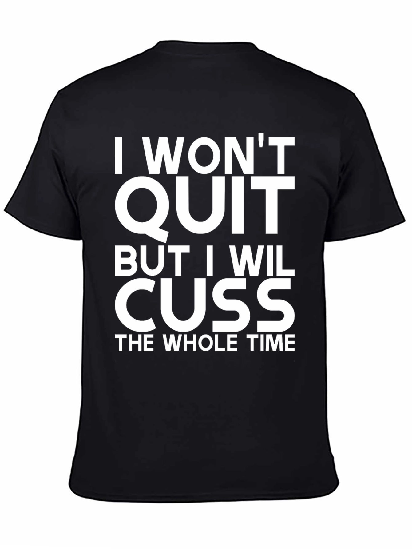 I Wont Quit But I Will Cuss T-Shirt