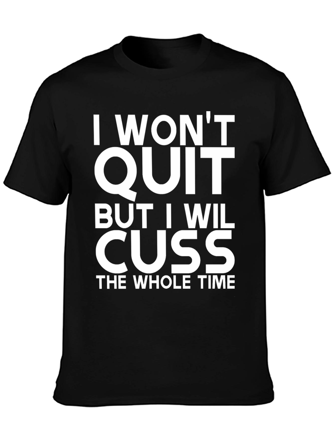 I Wont Quit But I Will Cuss T-Shirt