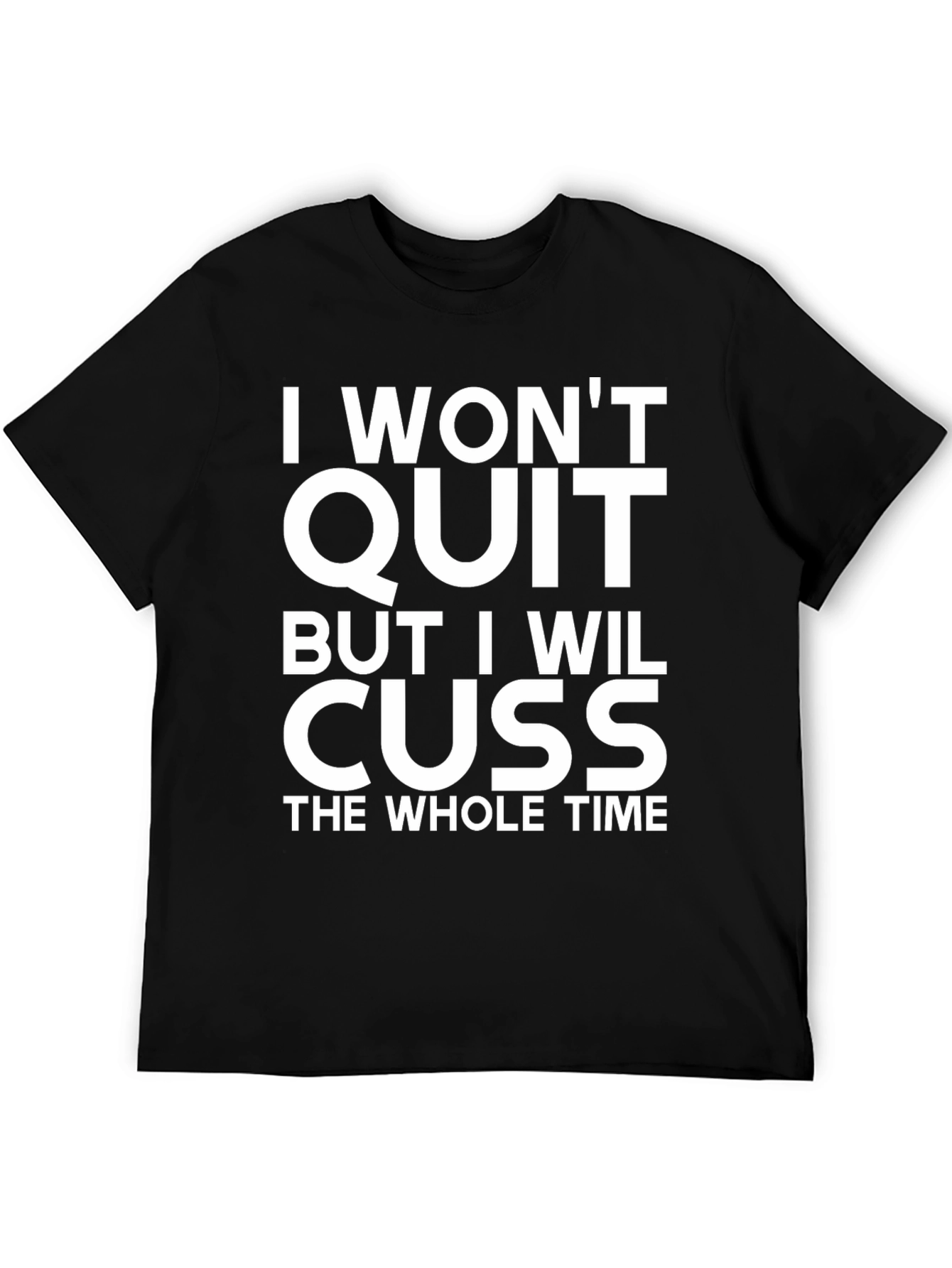 I Wont Quit But I Will Cuss T-Shirt