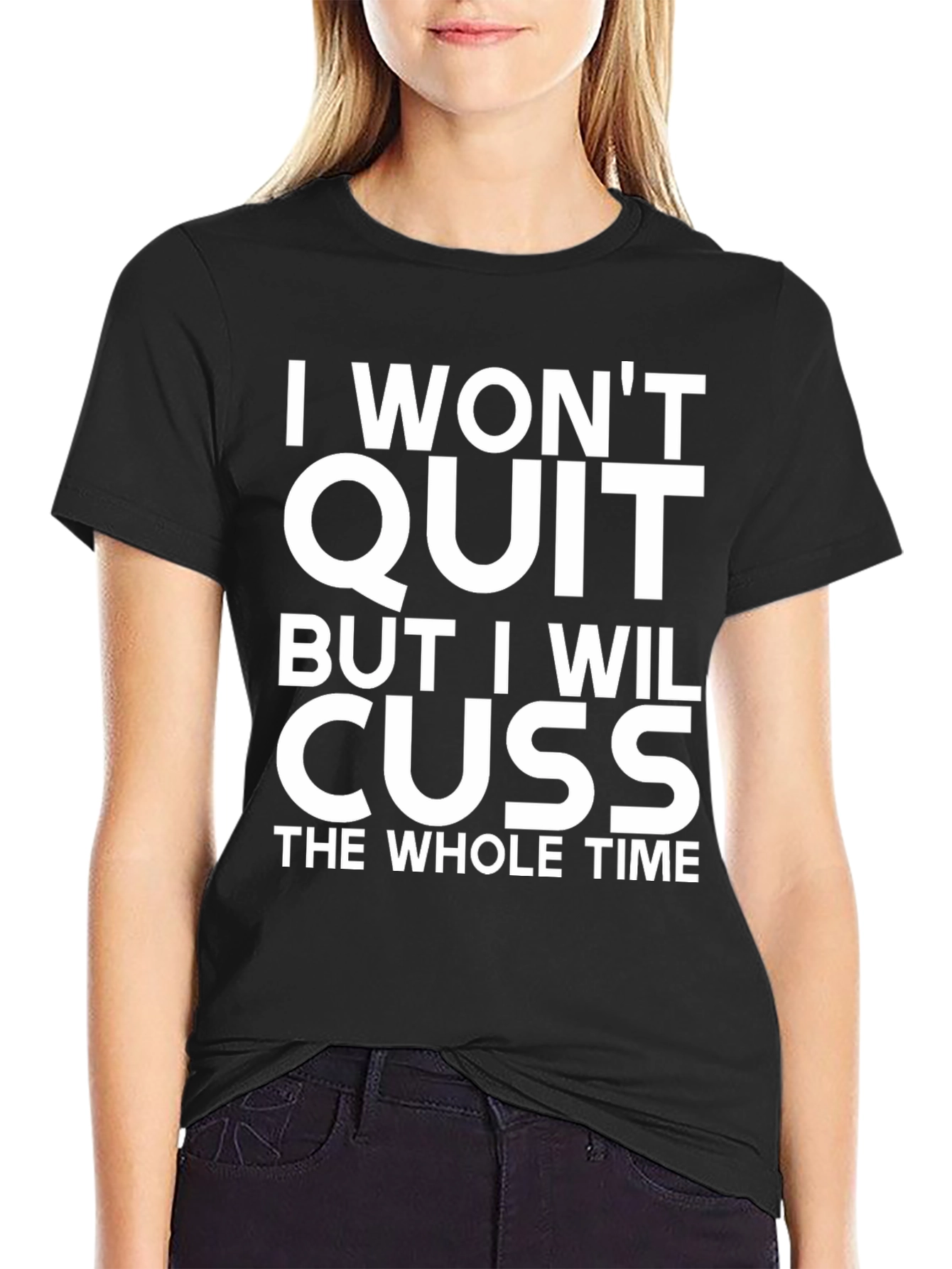 I Wont Quit But I Will Cuss T-Shirt
