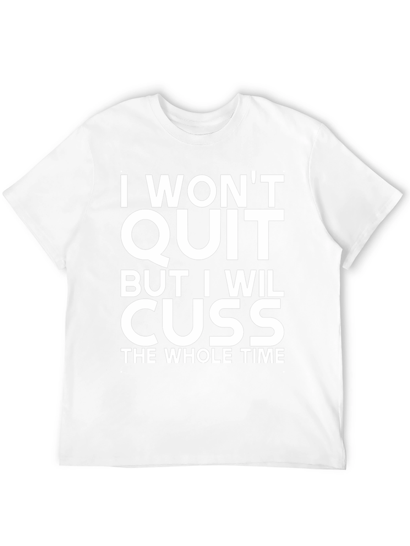I Wont Quit But I Will Cuss T-Shirt