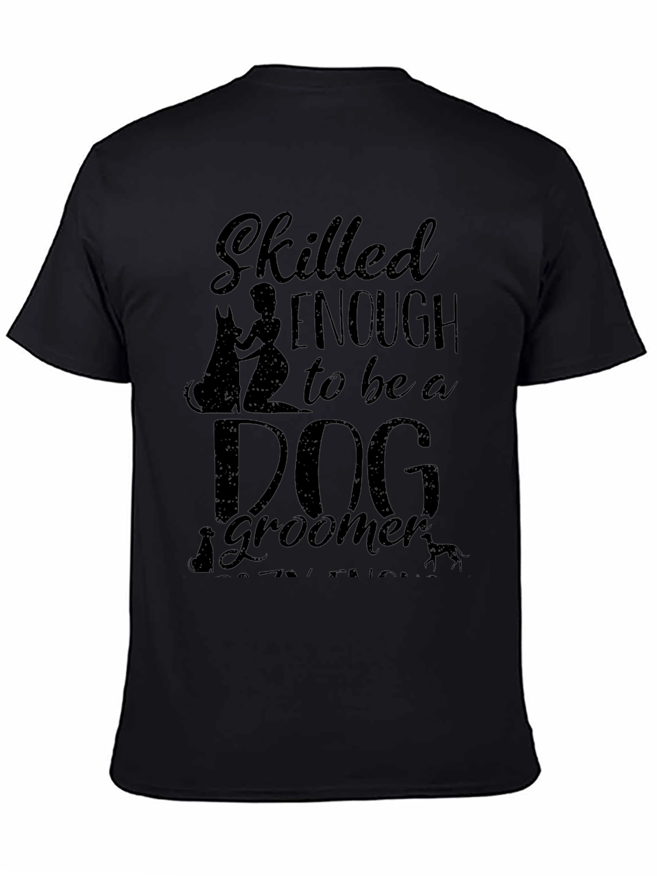 Dog Groomer T-Shirt - Skilled Enough Graphic Tee