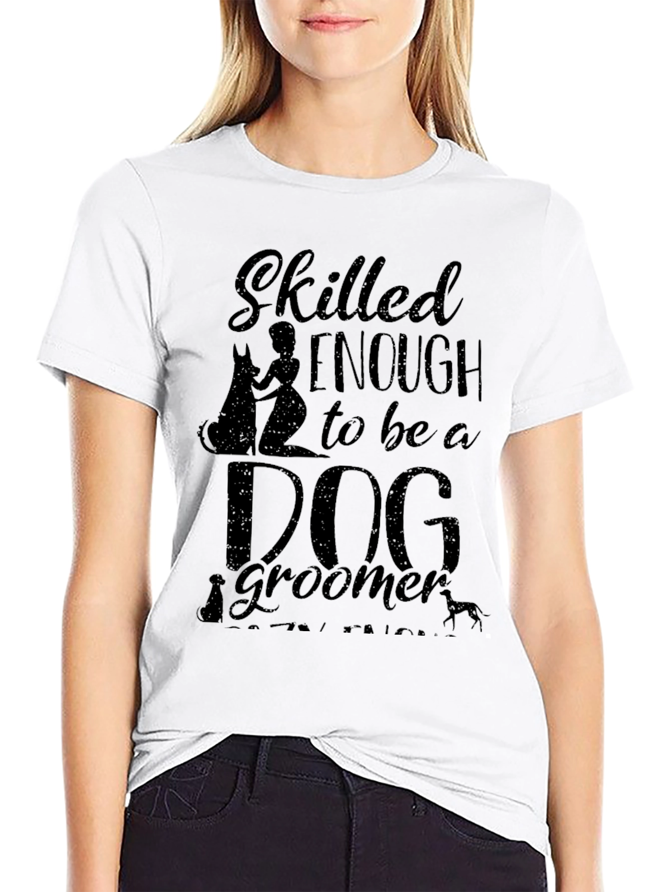 Dog Groomer T-Shirt - Skilled Enough Graphic Tee