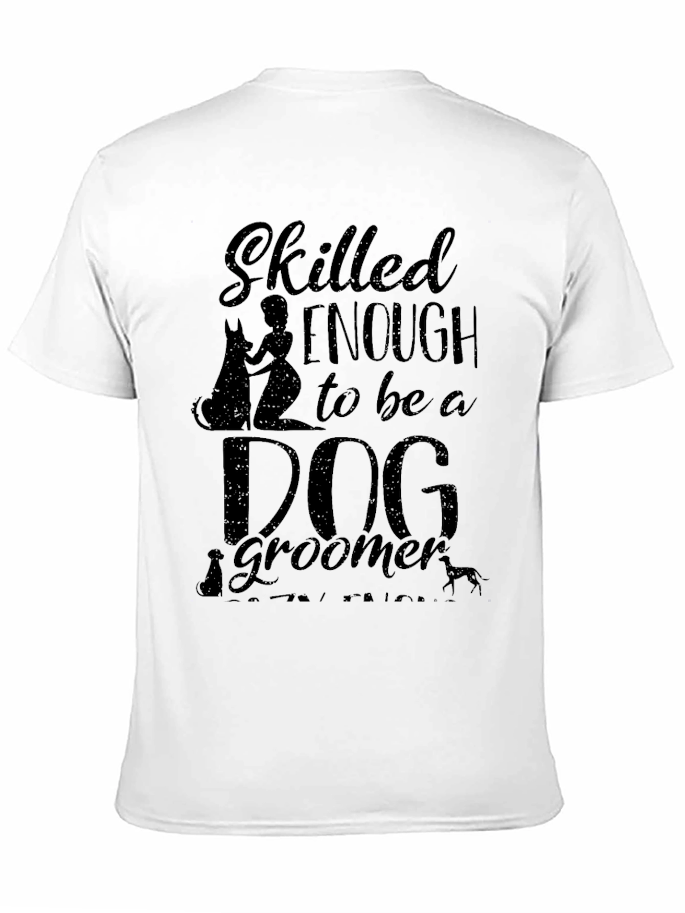 Dog Groomer T-Shirt - Skilled Enough Graphic Tee