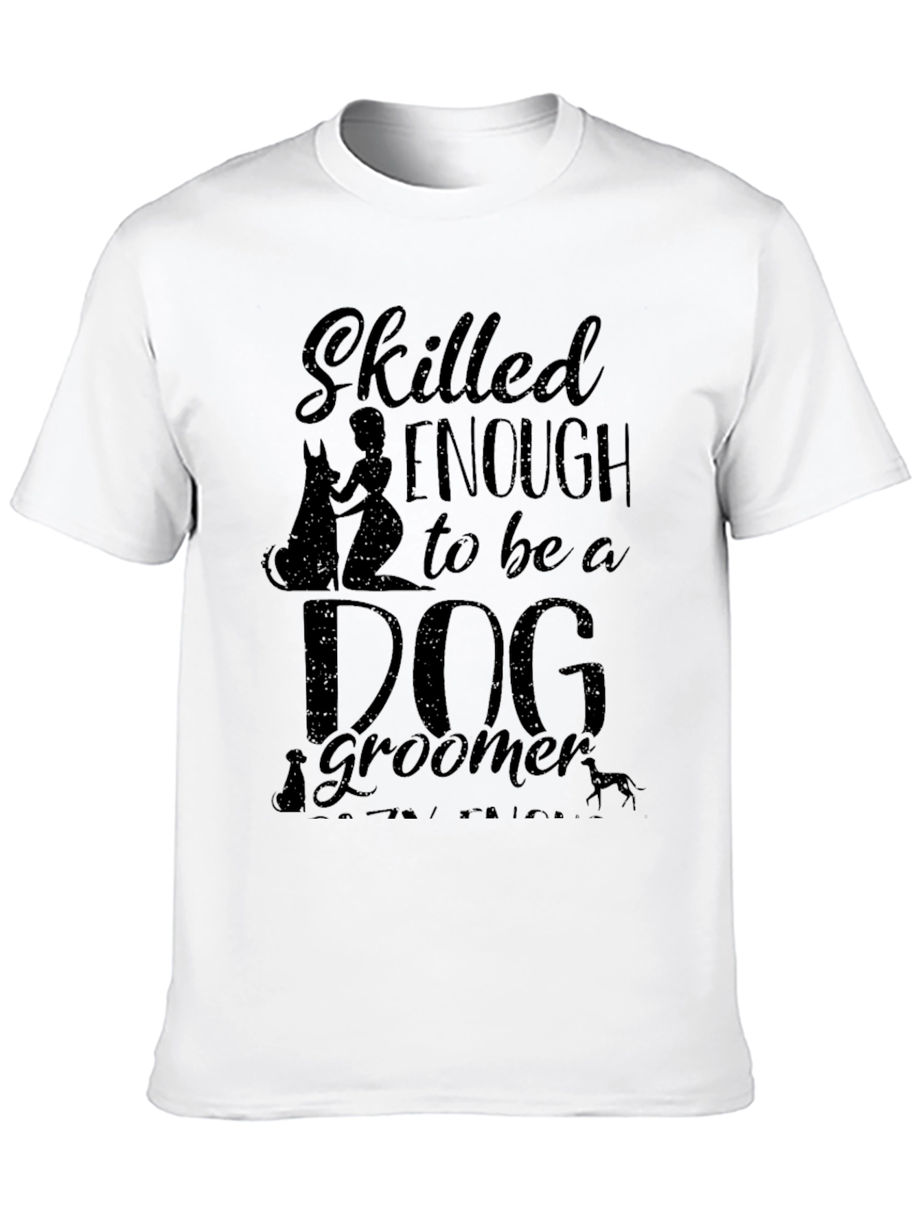 Dog Groomer T-Shirt - Skilled Enough Graphic Tee