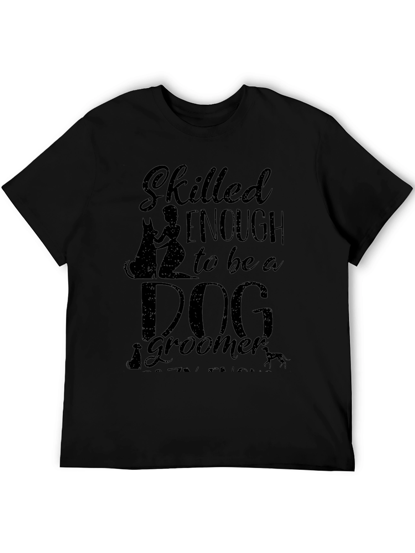 Dog Groomer T-Shirt - Skilled Enough Graphic Tee