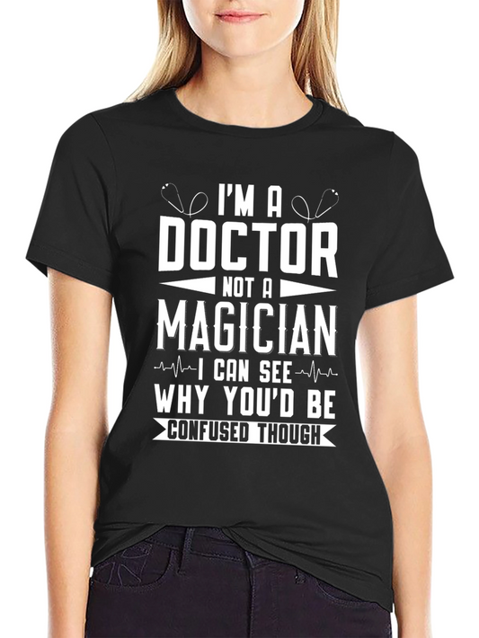 Doctor Not a Magician Funny T-Shirt