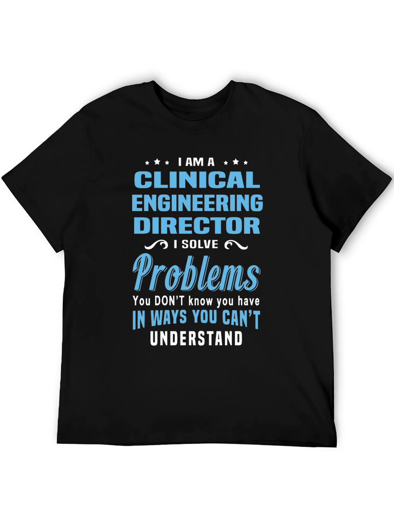 Clinical Engineering Director T-Shirt - I Solve Problems