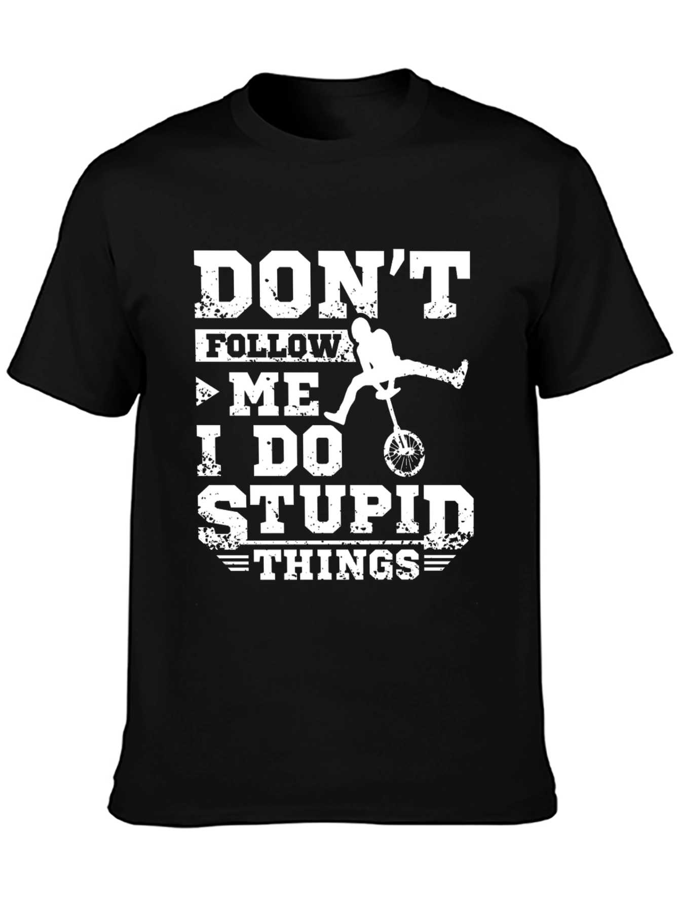 Dont Follow Me I Do Stupid Things Unicycle T-Shirt