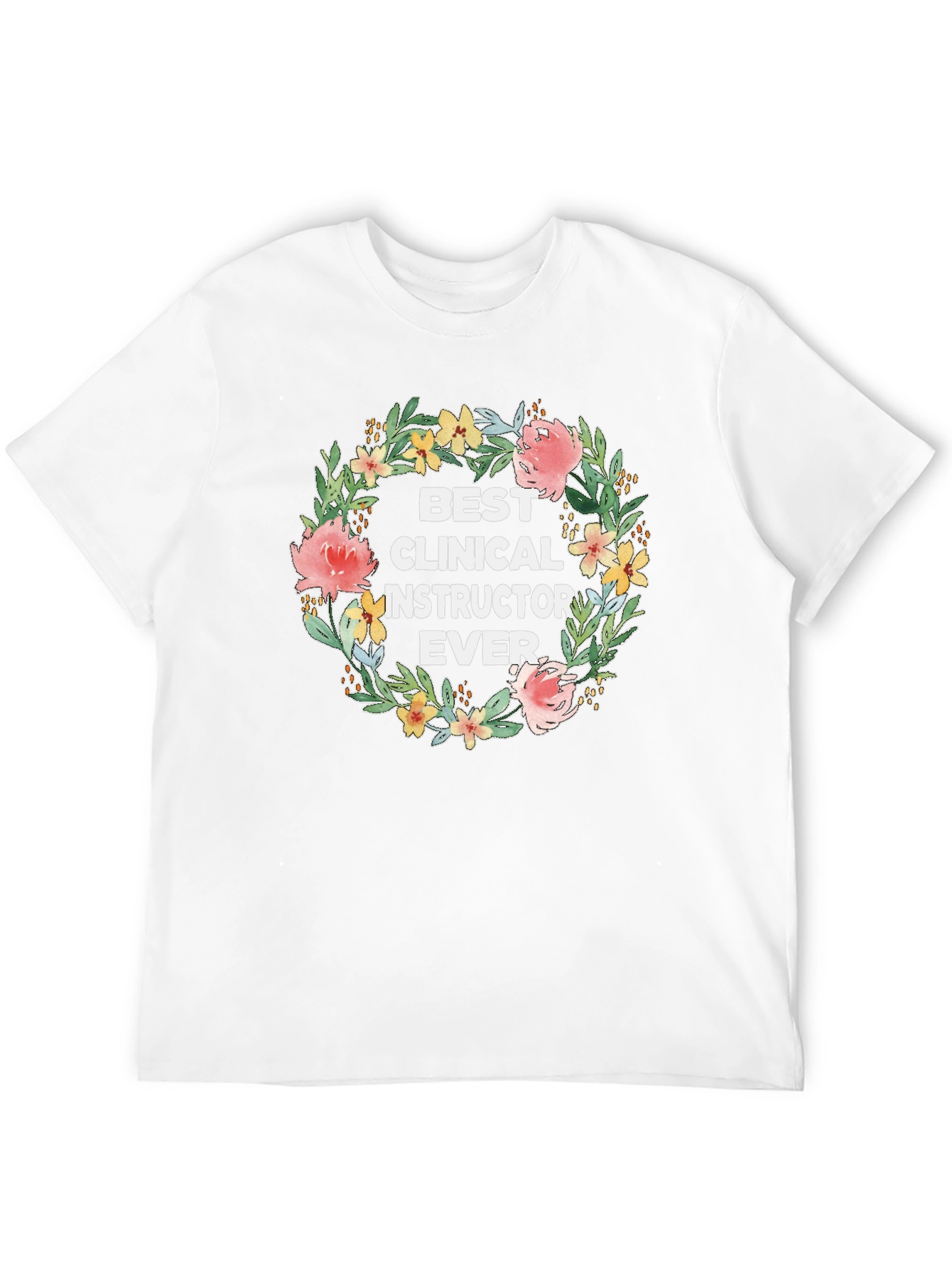Best Clinical Instructor Ever Floral Wreath T-Shirt