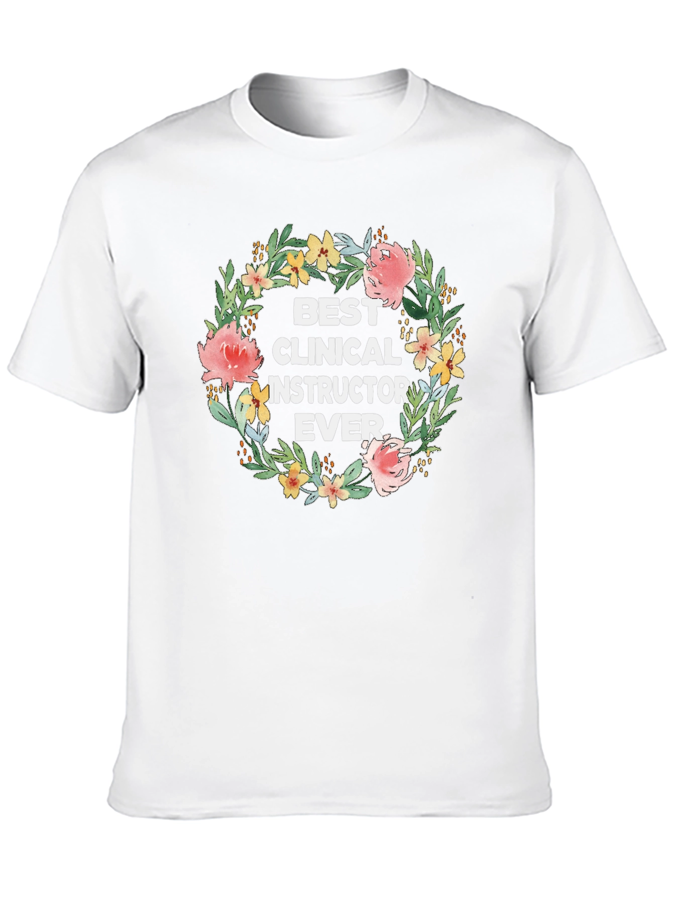 Best Clinical Instructor Ever Floral Wreath T-Shirt