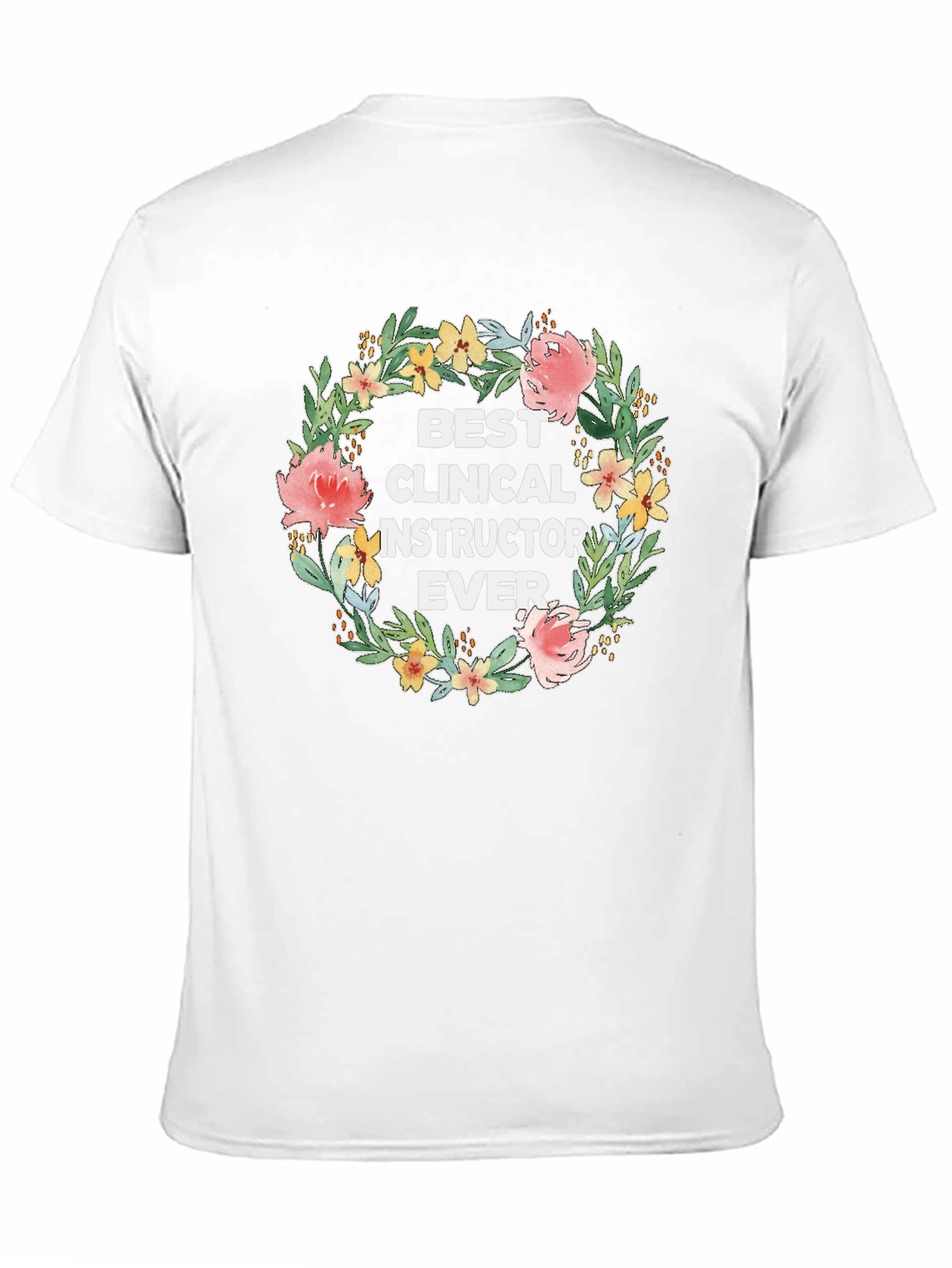 Best Clinical Instructor Ever Floral Wreath T-Shirt