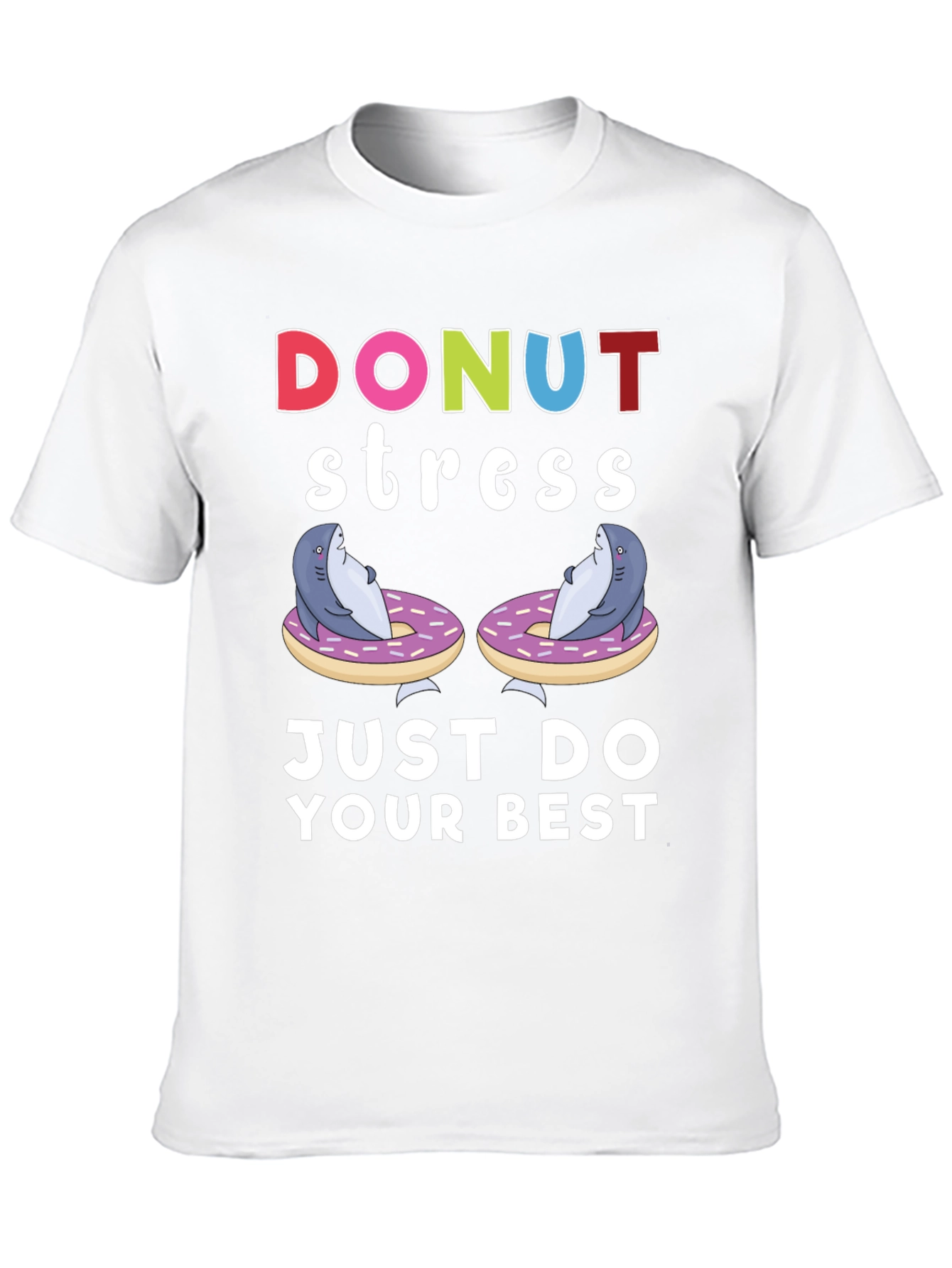Donut Stress Shark T-Shirt Just Do Your Best