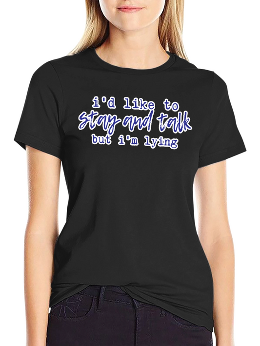 Funny Lie T-Shirt - Id Like To Stay and Talk