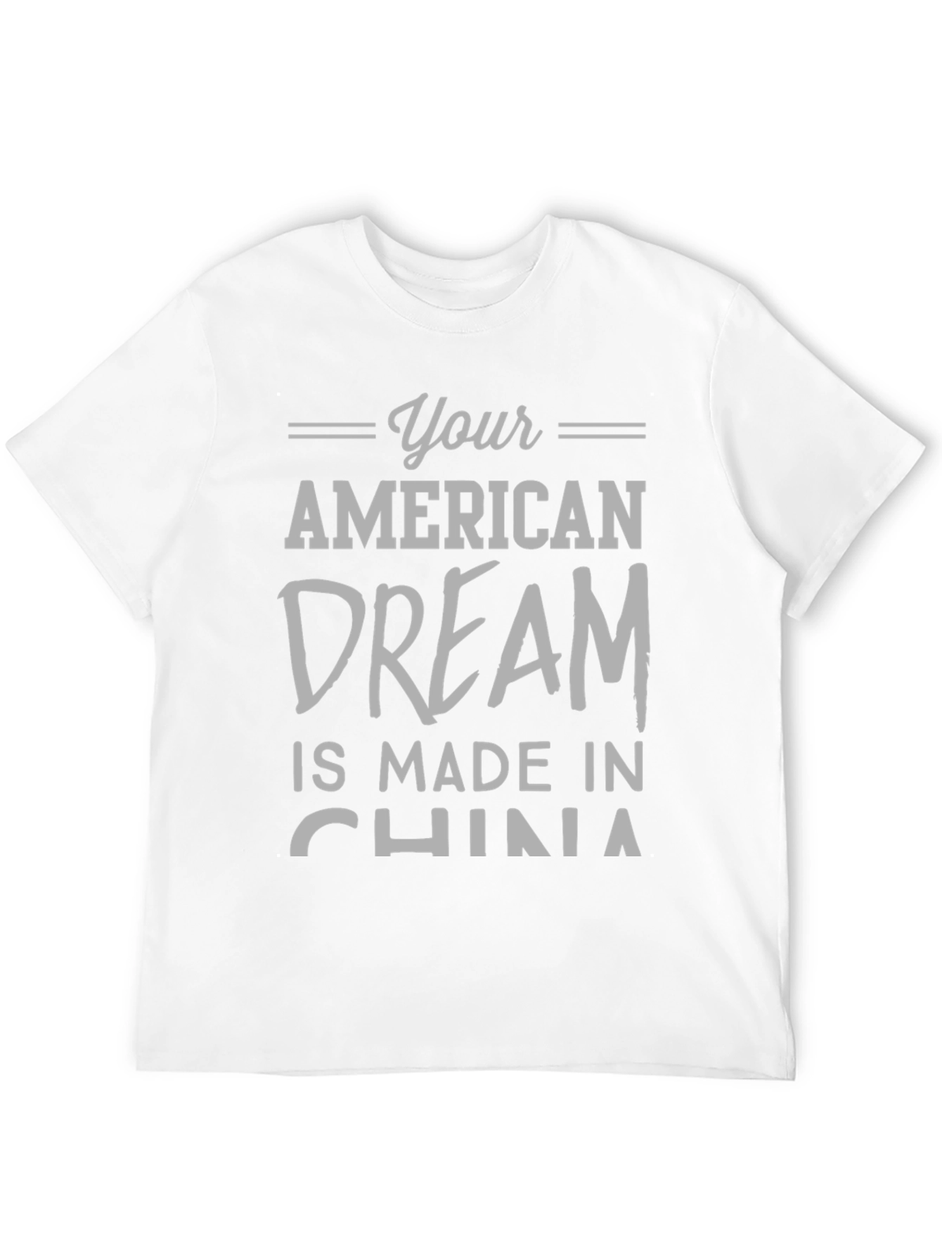 Your American Dream Made in China Funny T-Shirt