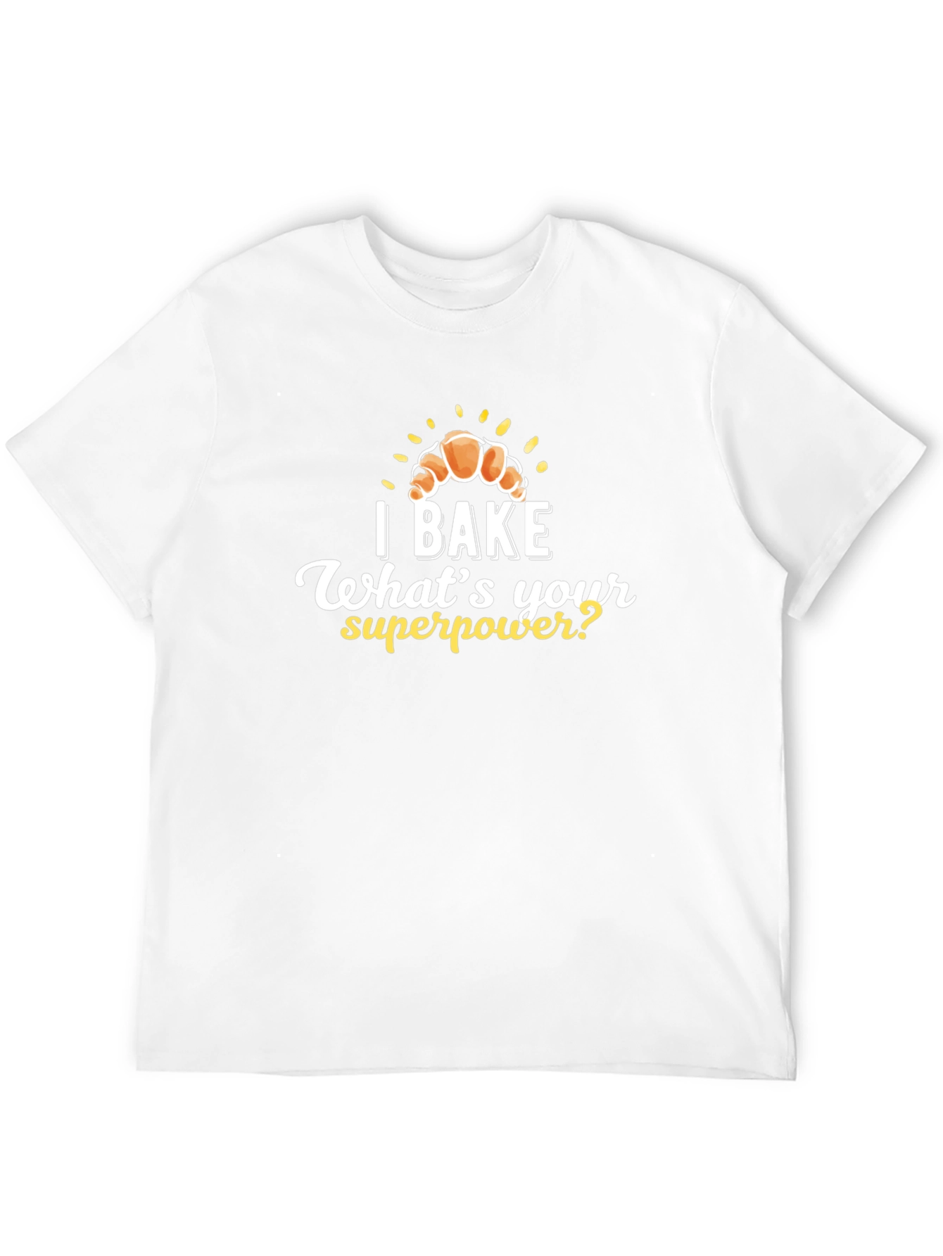 I Bake Whats Your Superpower? T-Shirt