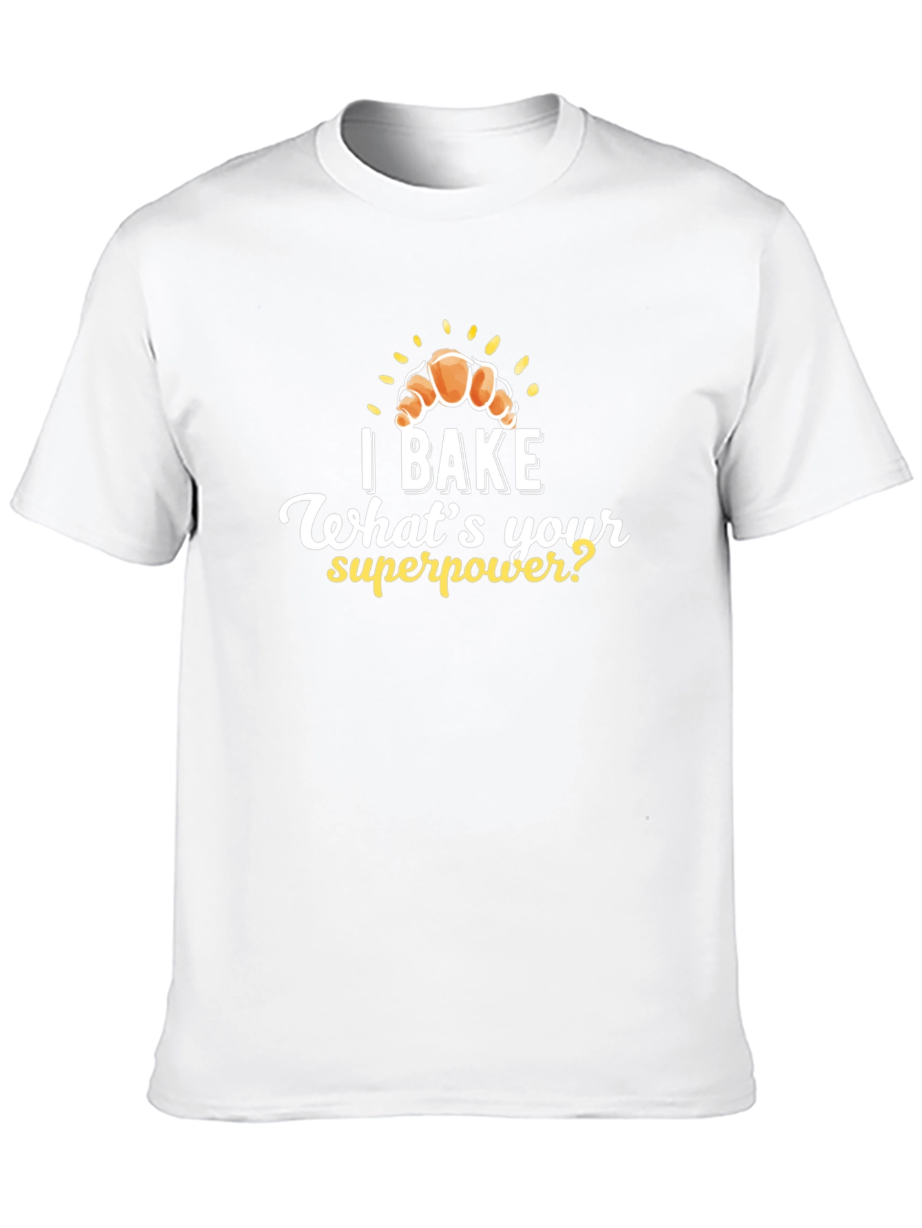 I Bake Whats Your Superpower? T-Shirt