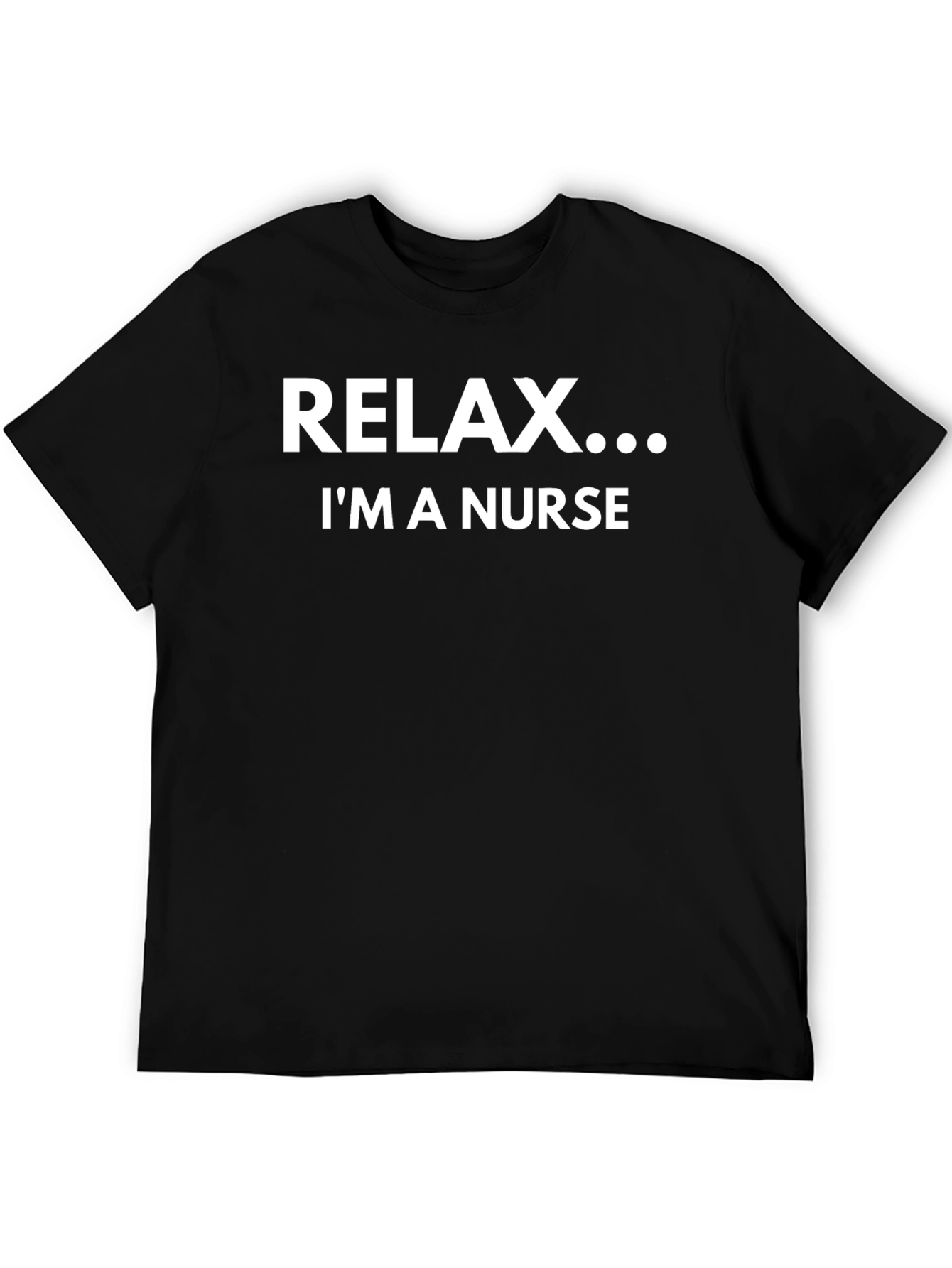 Relax Im A Nurse - Mens T-Shirt