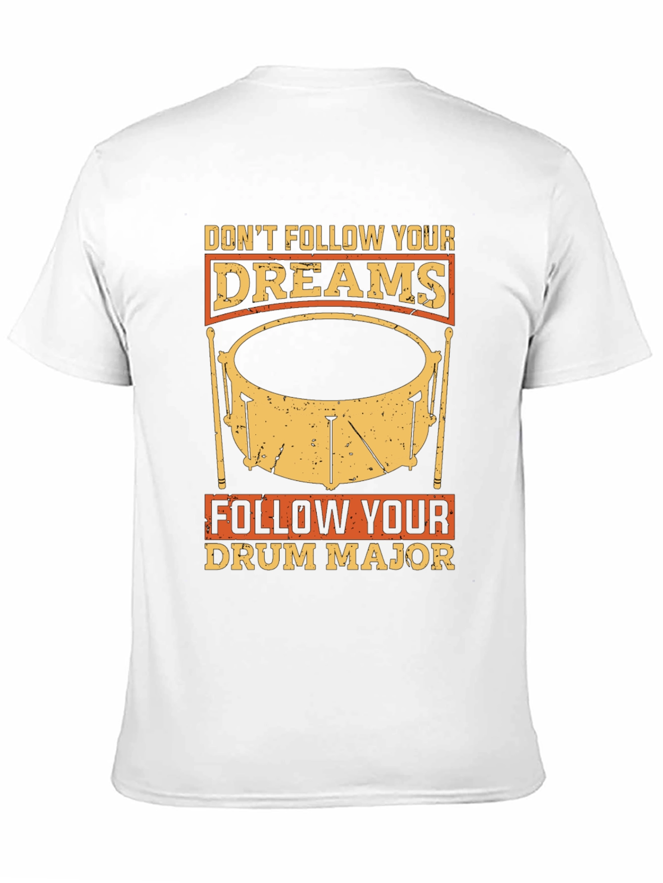Dont Follow Dreams Drum Major T-Shirt