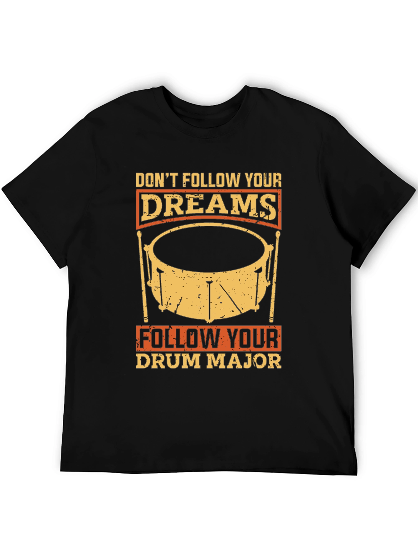 Dont Follow Dreams Drum Major T-Shirt