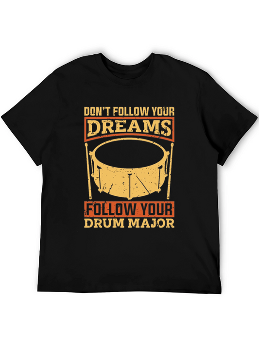 Dont Follow Dreams Drum Major T-Shirt