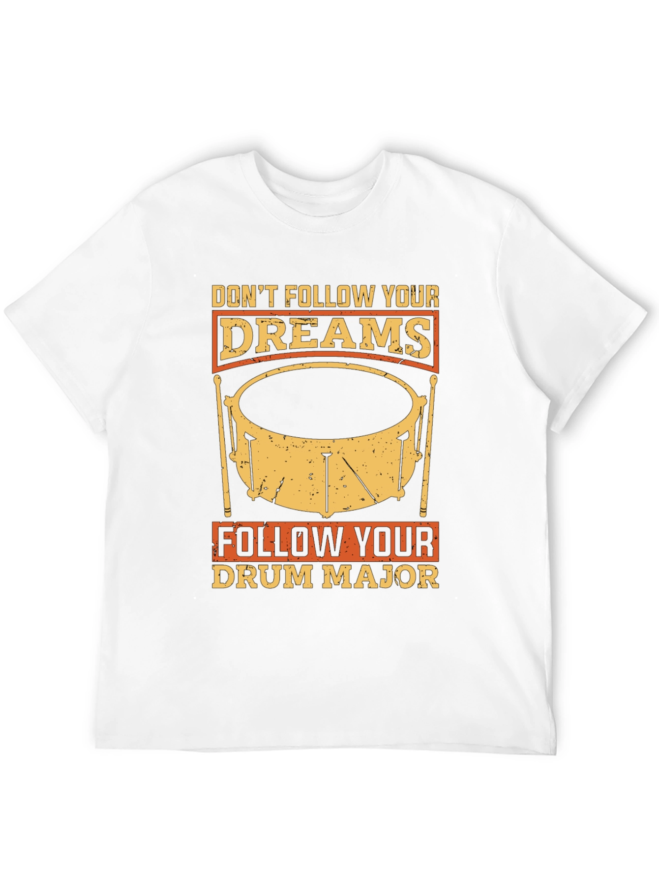 Dont Follow Dreams Drum Major T-Shirt