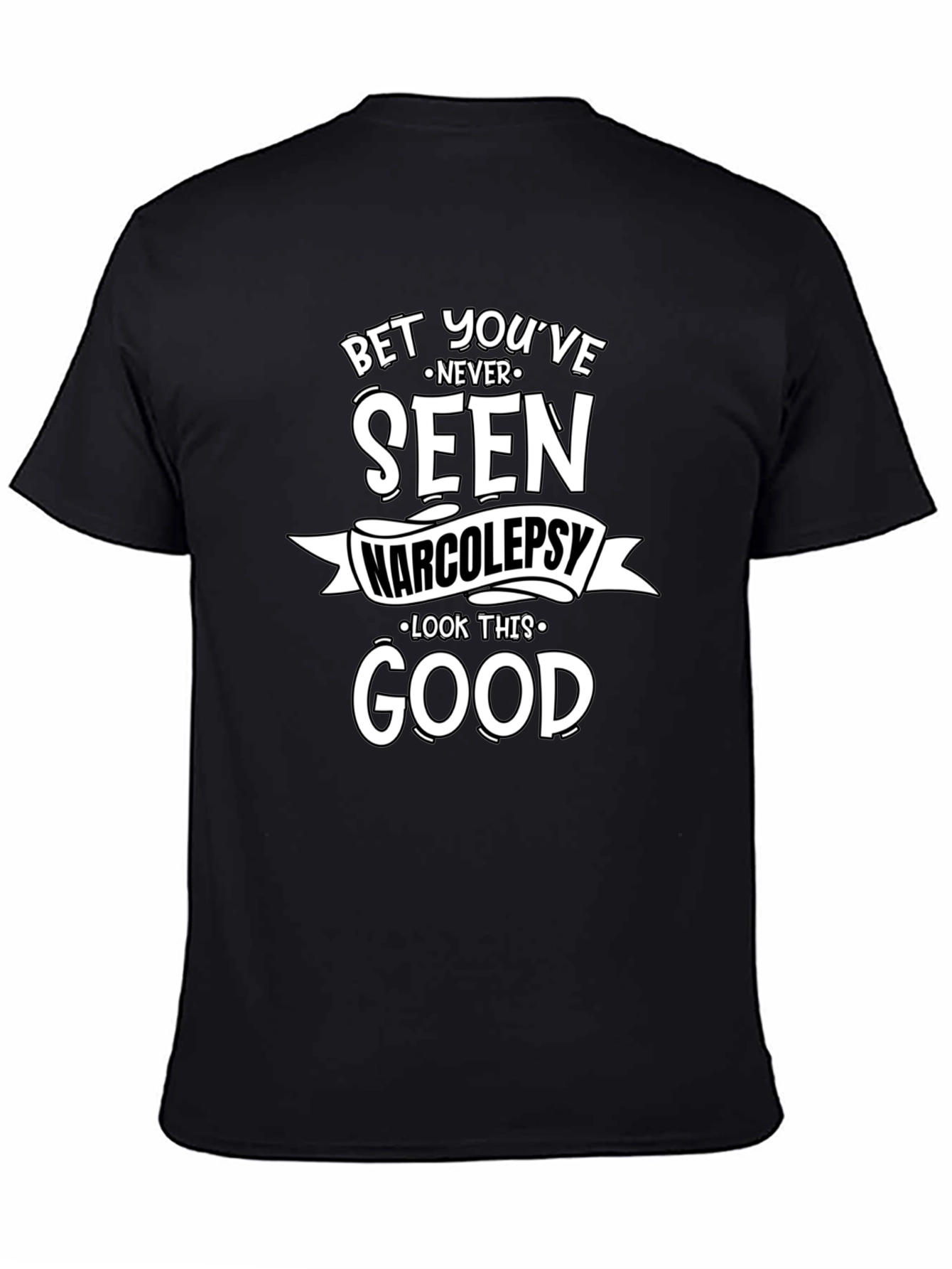 Narcolepsy T-Shirt: Bet Youve Never Seen Good