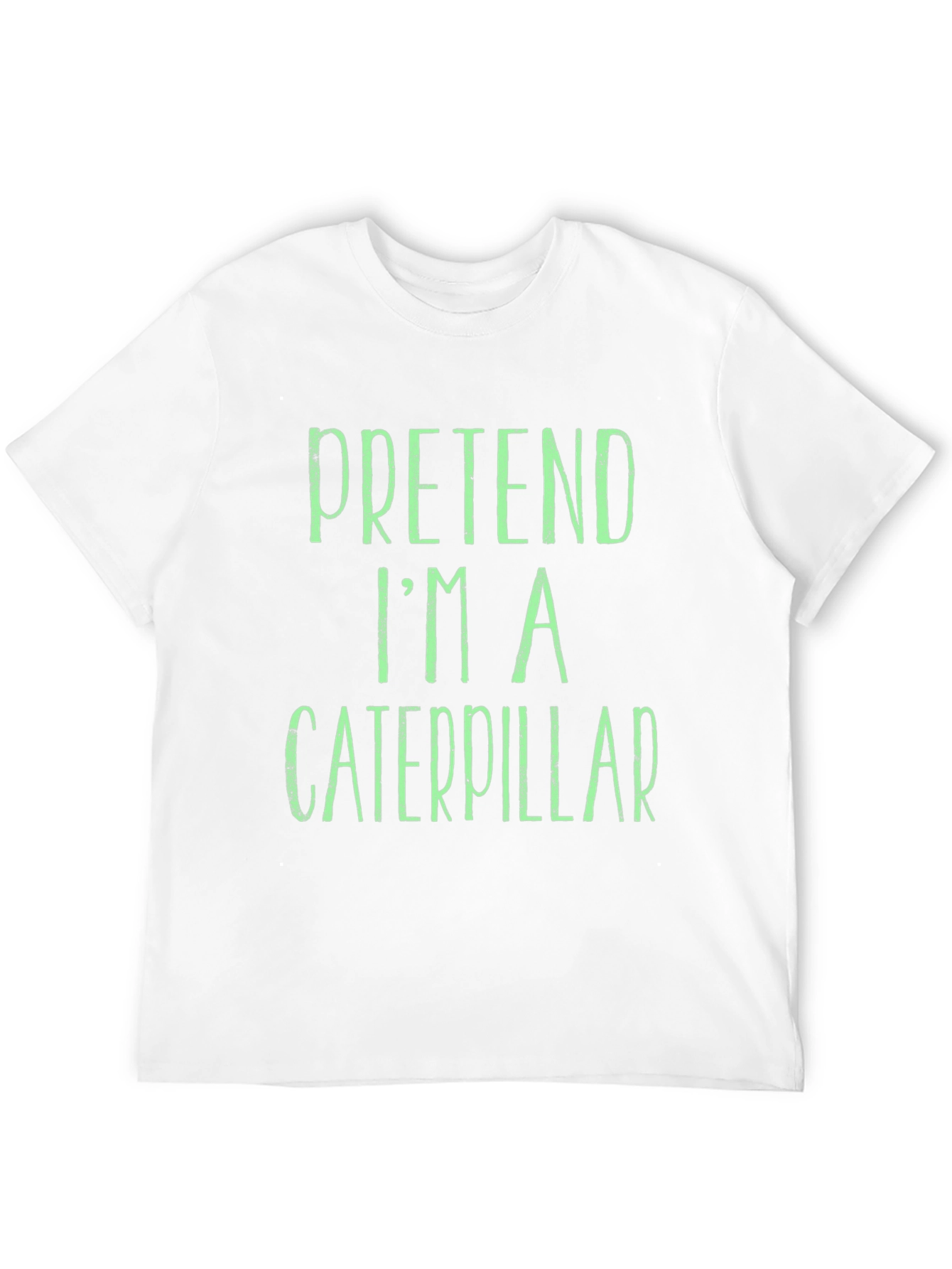 Pretend Im A Caterpillar T-Shirt