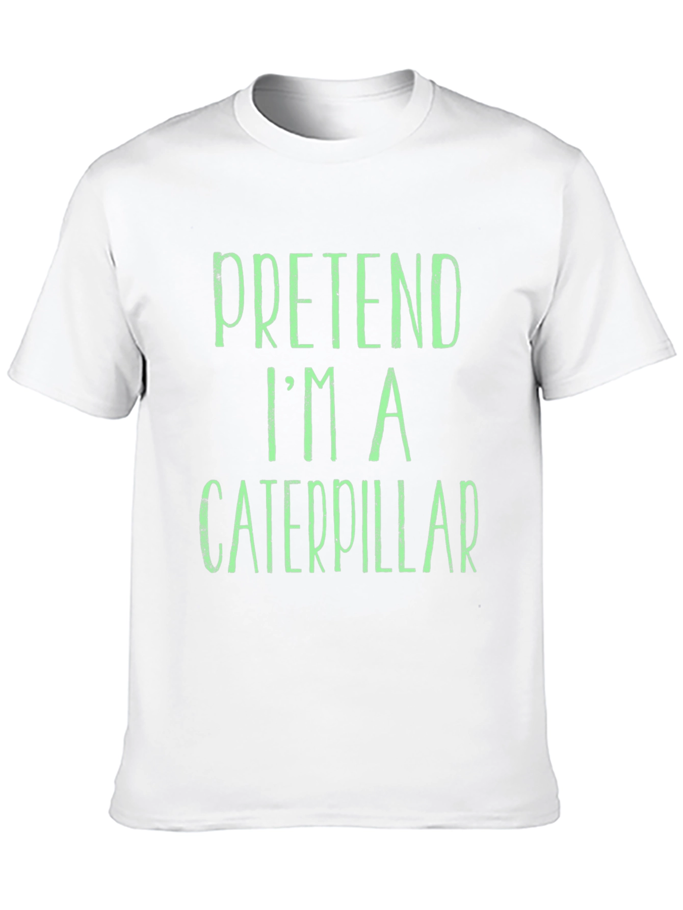 Pretend Im A Caterpillar T-Shirt
