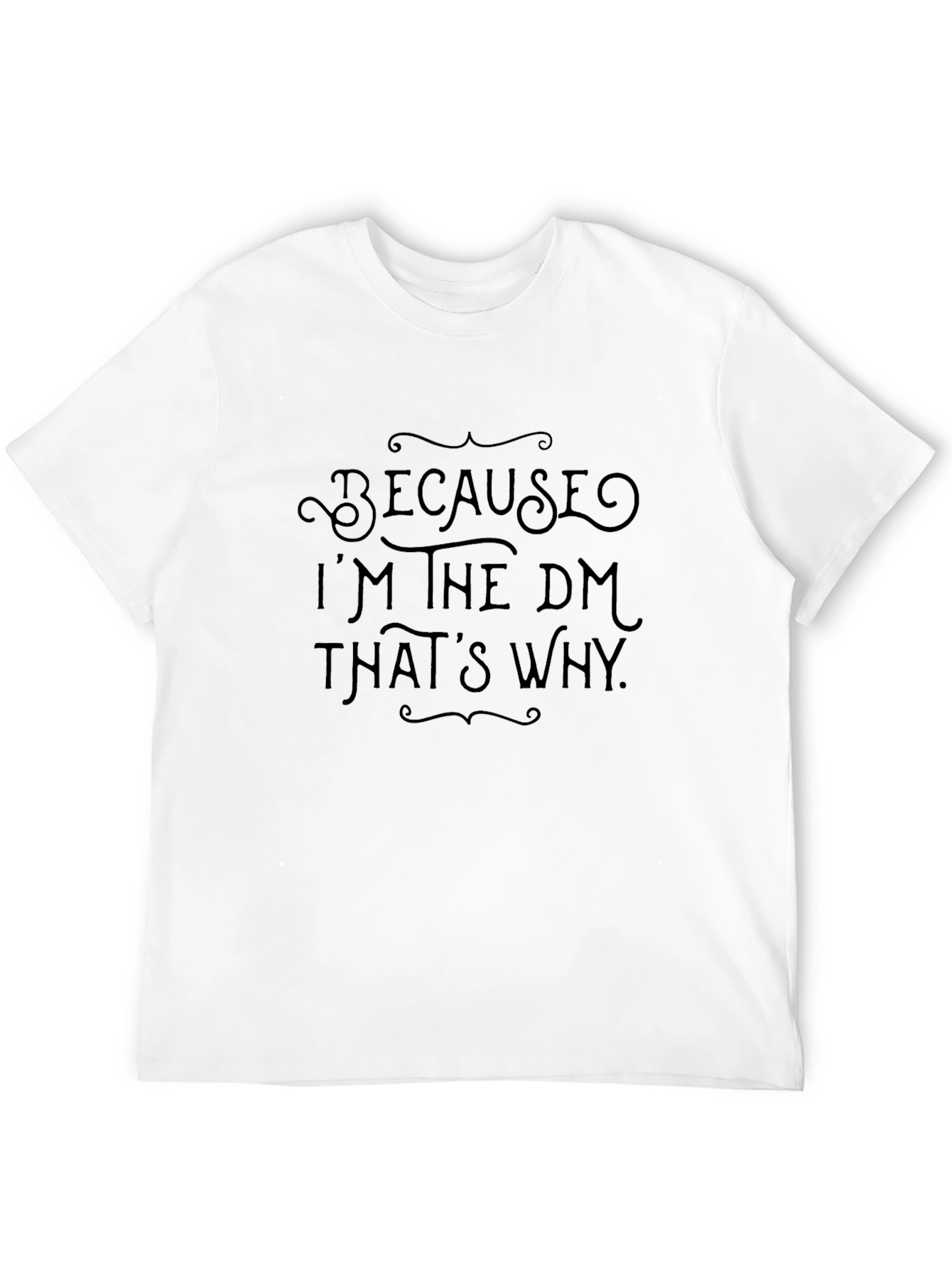 Because Im the DM Thats Why Black T-Shirt