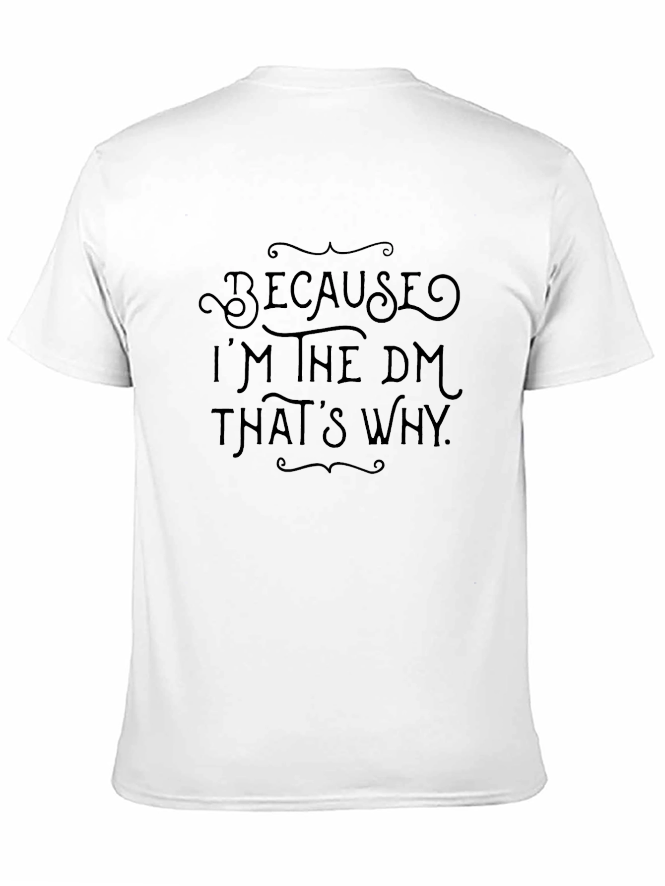 Because Im the DM Thats Why Black T-Shirt