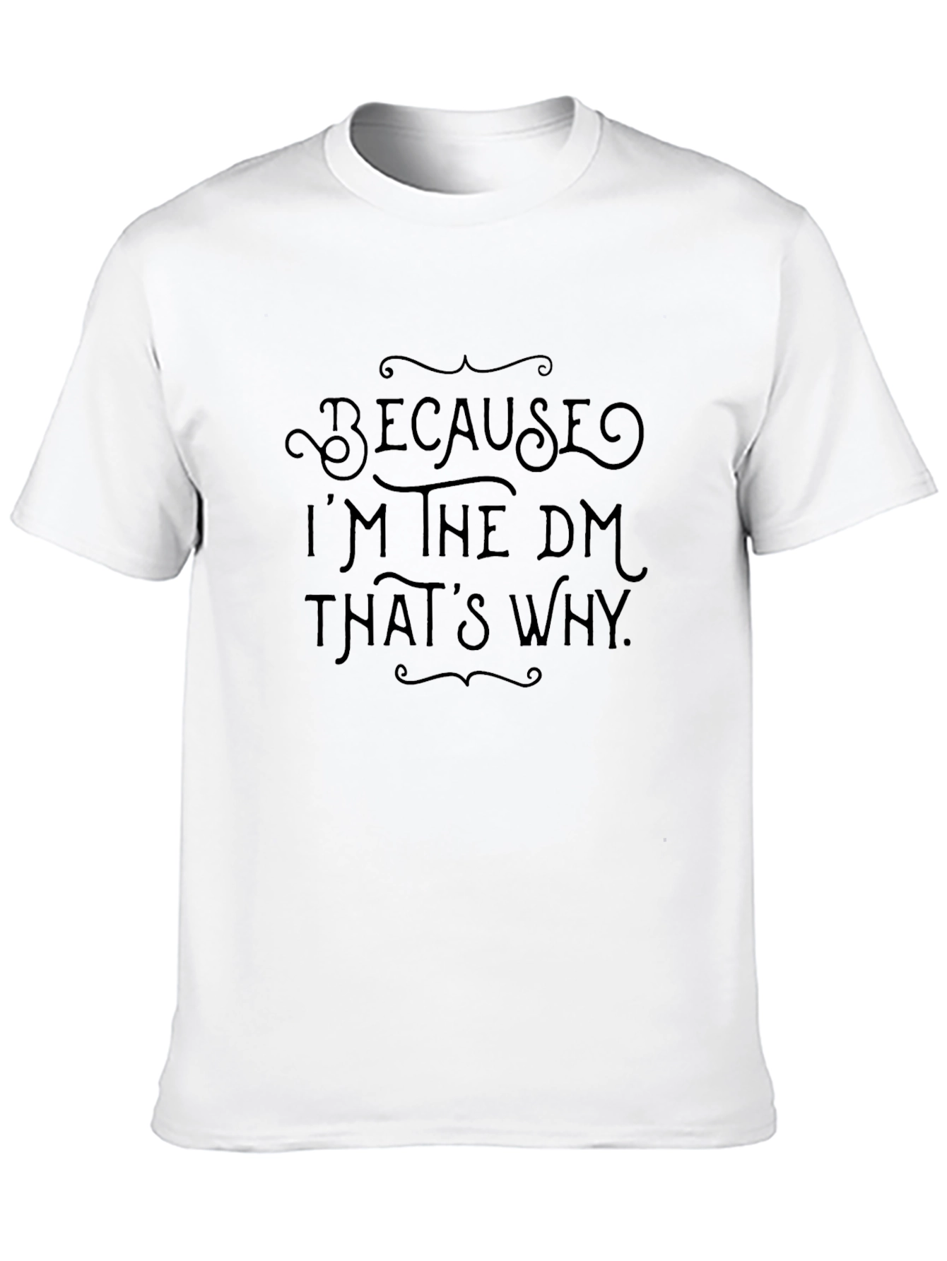 Because Im the DM Thats Why Black T-Shirt