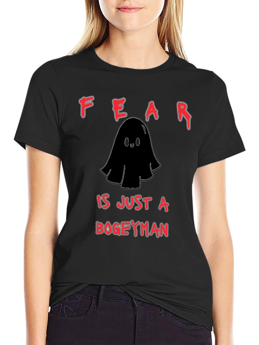 Fear is Just a Bogeyman T-Shirt