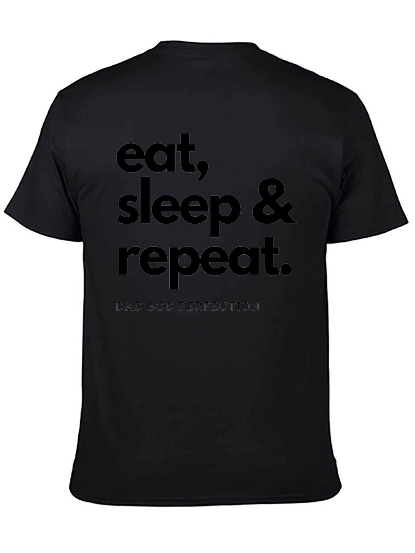 Eat Sleep Repeat T-Shirt Dad Bod Perfection