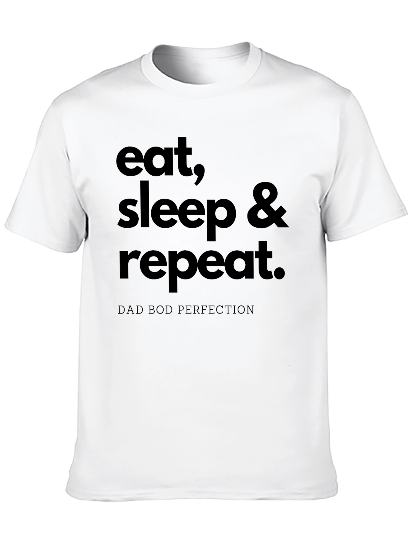 Eat Sleep Repeat T-Shirt Dad Bod Perfection
