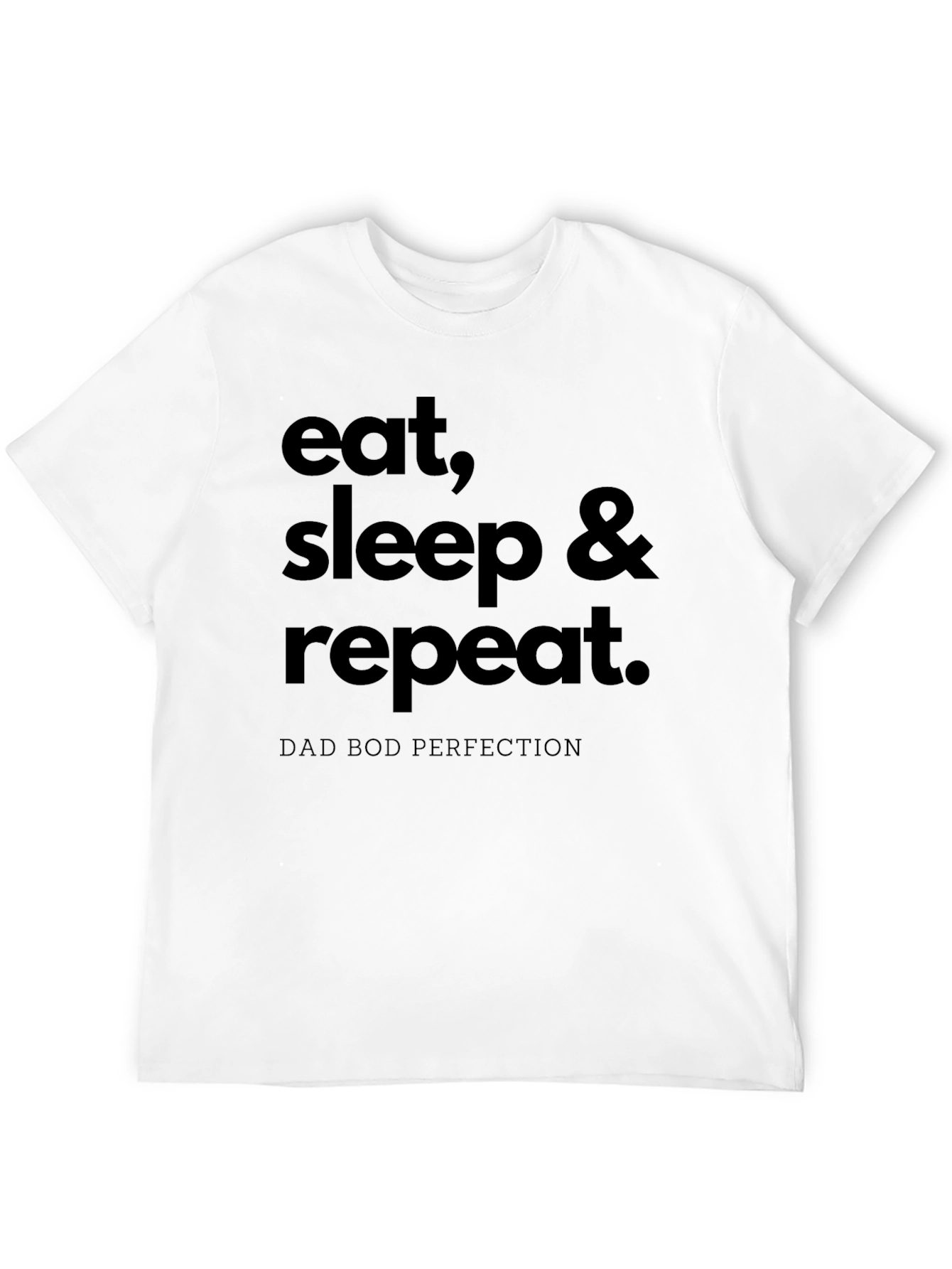 Eat Sleep Repeat T-Shirt Dad Bod Perfection