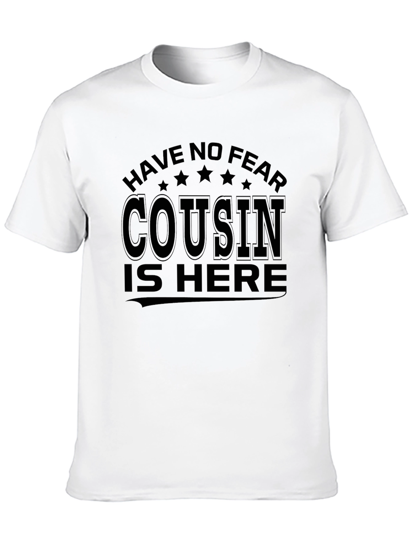 Have No Fear Cousin is Here T-Shirt