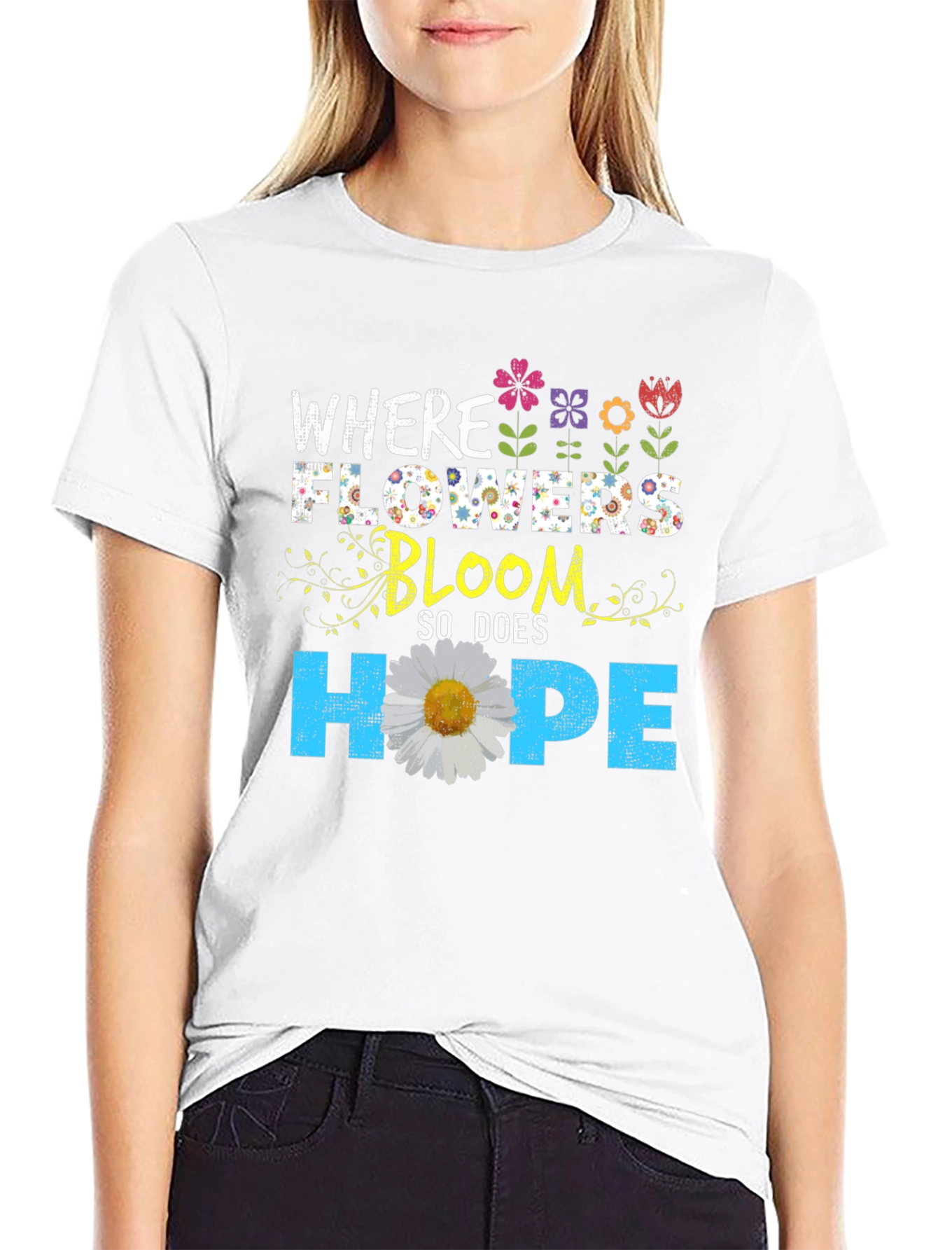 Floral Hope T-Shirt - Where Flowers Bloom